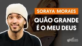 quao grande e meu deus soraya mo1